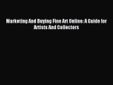 (PDF Download) Marketing And Buying Fine Art Online: A Guide for Artists And Collectors Read