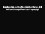 (PDF Download) Sam Houston and the American Southwest 3rd Edition (Library of American Biography)