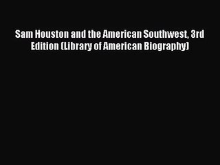 (PDF Download) Sam Houston and the American Southwest 3rd Edition (Library of American Biography)