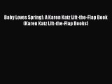 (PDF Download) Baby Loves Spring!: A Karen Katz Lift-the-Flap Book (Karen Katz Lift-the-Flap