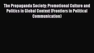(PDF Download) The Propaganda Society: Promotional Culture and Politics in Global Context (Frontiers