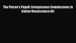 (PDF Download) The Patron's Payoff: Conspicuous Commissions in Italian Renaissance Art PDF