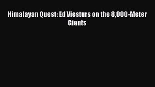 [PDF Download] Himalayan Quest: Ed Viesturs on the 8000-Meter Giants [PDF] Full Ebook