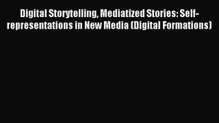 (PDF Download) Digital Storytelling Mediatized Stories: Self-representations in New Media (Digital