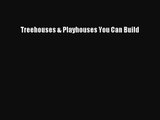 (PDF Download) Treehouses & Playhouses You Can Build PDF