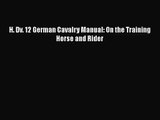 [PDF Download] H. Dv. 12 German Cavalry Manual: On the Training Horse and Rider [Download]