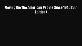 (PDF Download) Moving On: The American People Since 1945 (5th Edition) Read Online