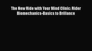 [PDF Download] The New Ride with Your Mind Clinic: Rider Biomechanics-Basics to Brillance [Download]