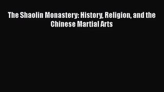 [PDF Download] The Shaolin Monastery: History Religion and the Chinese Martial Arts [Download]