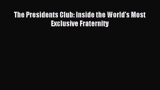 (PDF Download) The Presidents Club: Inside the World's Most Exclusive Fraternity PDF