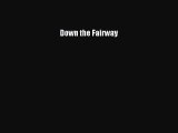 [PDF Download] Down the Fairway [Read] Full Ebook
