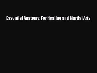 [PDF Download] Essential Anatomy: For Healing and Martial Arts [Read] Online