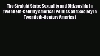 (PDF Download) The Straight State: Sexuality and Citizenship in Twentieth-Century America (Politics