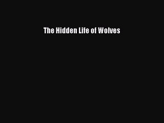 (PDF Download) The Hidden Life of Wolves PDF