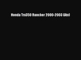 [PDF Download] Honda Trx350 Rancher 2000-2003 (Atv) [Read] Full Ebook