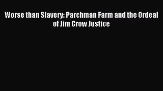 (PDF Download) Worse than Slavery: Parchman Farm and the Ordeal of Jim Crow Justice Read Online