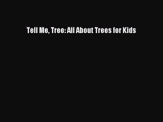 (PDF Download) Tell Me Tree: All About Trees for Kids PDF