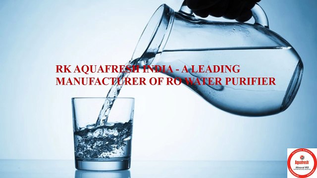 RK AQUAFRESH INDIA - A LEADING MANUFACTURER OF RO WATER PURIFIER