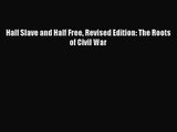 (PDF Download) Half Slave and Half Free Revised Edition: The Roots of Civil War Download