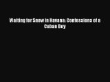 (PDF Download) Waiting for Snow in Havana: Confessions of a Cuban Boy Download