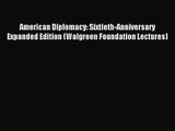 (PDF Download) American Diplomacy: Sixtieth-Anniversary Expanded Edition (Walgreen Foundation