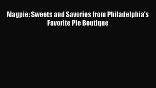 (PDF Download) Magpie: Sweets and Savories from Philadelphia's Favorite Pie Boutique PDF
