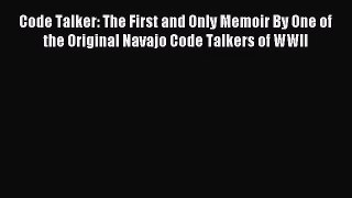 (PDF Download) Code Talker: The First and Only Memoir By One of the Original Navajo Code Talkers