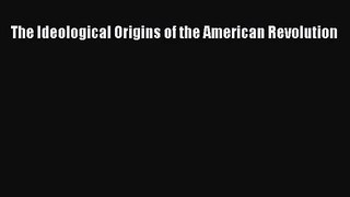 (PDF Download) The Ideological Origins of the American Revolution Download