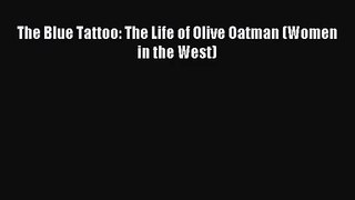 (PDF Download) The Blue Tattoo: The Life of Olive Oatman (Women in the West) Read Online
