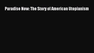 (PDF Download) Paradise Now: The Story of American Utopianism Read Online