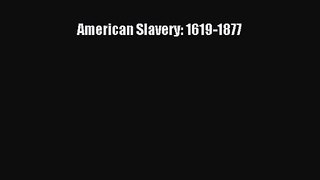 (PDF Download) American Slavery: 1619-1877 Read Online