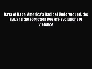 (PDF Download) Days of Rage: America's Radical Underground the FBI and the Forgotten Age of