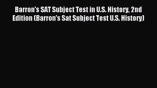 (PDF Download) Barron's SAT Subject Test in U.S. History 2nd Edition (Barron's Sat Subject