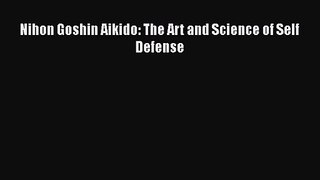 [PDF Download] Nihon Goshin Aikido: The Art and Science of Self Defense [PDF] Online