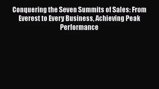 [PDF Download] Conquering the Seven Summits of Sales: From Everest to Every Business Achieving