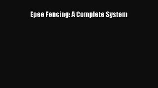 [PDF Download] Epee Fencing: A Complete System [Download] Full Ebook