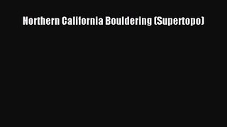 [PDF Download] Northern California Bouldering (Supertopo) [Read] Full Ebook