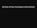 (PDF Download) Hot Knits: 30 Cool Fun Designs to Knit and Wear PDF