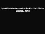 [PDF Download] Sport Climbs in the Canadian Rockies: Sixth Edition--Updated ... AGAIN! [PDF]