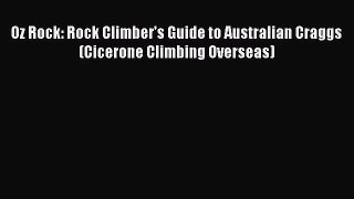 [PDF Download] Oz Rock: Rock Climber's Guide to Australian Craggs (Cicerone Climbing Overseas)