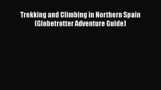 [PDF Download] Trekking and Climbing in Northern Spain (Globetrotter Adventure Guide) [PDF]