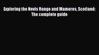 [PDF Download] Exploring the Nevis Range and Mamores Scotland: The complete guide [Read] Full