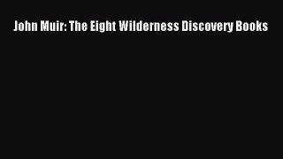 [PDF Download] John Muir: The Eight Wilderness Discovery Books [Read] Full Ebook