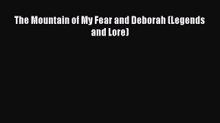 [PDF Download] The Mountain of My Fear and Deborah (Legends and Lore) [PDF] Online