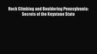 [PDF Download] Rock Climbing and Bouldering Pennsylvania: Secrets of the Keystone State [Read]