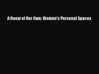 (PDF Download) A Room of Her Own: Women's Personal Spaces PDF