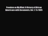 (PDF Download) Freedom on My Mind: A History of African Americans with Documents Vol. 1: To