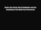 (PDF Download) Before the Storm: Barry Goldwater and the Unmaking of the American Consensus