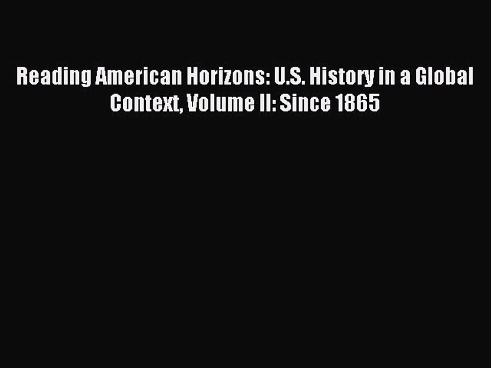 (PDF Download) Reading American Horizons: U.S. History in a Global Context Volume II: Since