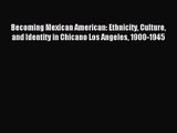 (PDF Download) Becoming Mexican American: Ethnicity Culture and Identity in Chicano Los Angeles